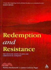 Redemption and Resistance: The Messianic Hopes of Jews and Christians in Antiquity