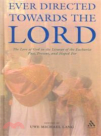 Ever Directed Towards the Lord: The Love of God in the Liturgy of the Eucharist Past, Present, and Hoped for