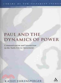 Paul and the Dynamics of Power: Communication and Interaction in the Early Christ-movement