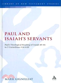 Paul and Isaiah's Servants: Paul's Theological Reading of Isaiah 40-66 in 2 Corinthians 5:14-6:10