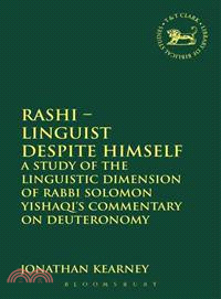 Rashi - Linguist Despite Himself: A Study of the Linguistic Dimension of Rabbi Solomon Yishaqi's Commentary on Deuteronomy