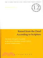 Raised from the Dead According to Scripture: The Role of the Old Testament in the Early Christian Interpretations of Jesus' Resurrection