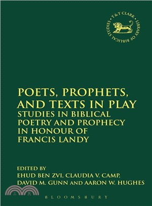 Poets, Prophets, and Texts in Play : Studies in Biblical Poetry and Prophecy in Honour of Francis Landy