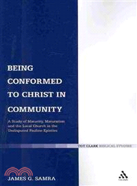 Being Conformed to Christ in Community: A Study of Maturity, Maturation and the Local Church in the Undisputed Pauline Epistles
