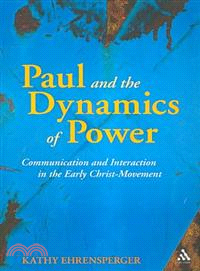 Paul and the Dynamics of Power: Communication and Interaction in the Early Christ-movement