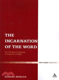 The Incarnation of the Word: The Theology of Language of Augustine of Hippo