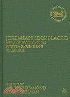 Jeremiah (Dis)placed: New Directions in Writing/Reading Jeremiah