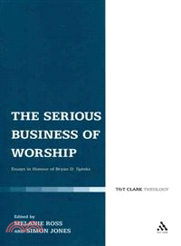 The Serious Business of Worship: Essays in Honour of Bryan D. Spinks