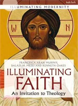 Illuminating Faith : An Invitation to Theology