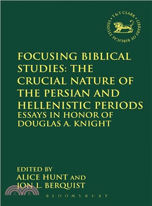 Focusing Biblical Studies ― The Crucial Nature of the Persian and Hellenistic Periods- Essays in Honor of Douglas A. Knight