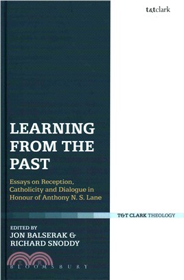 Learning from the Past ─ Essays on Reception, Catholicity and Dialogue in Honour of Anthony N. S. Lane