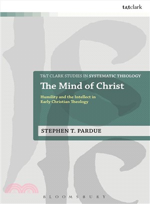 The Mind of Christ : Humility and the Intellect in Early Christian Theology