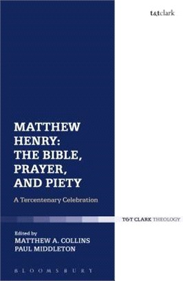 Matthew Henry ― The Bible, Prayer, and Piety; a Tercentenary Celebration
