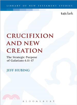 Crucifixion and New Creation ─ The Strategic Purpose of Galatians 6.11-17