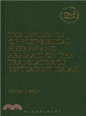 The Influence of Post-Biblical Hebrew and Aramaic on the Translator of Septuagint Isaiah