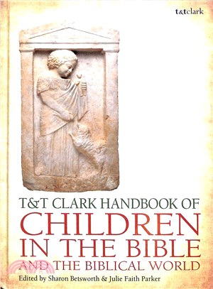 T&t Clark Handbook of Children in the Bible and the Biblical World