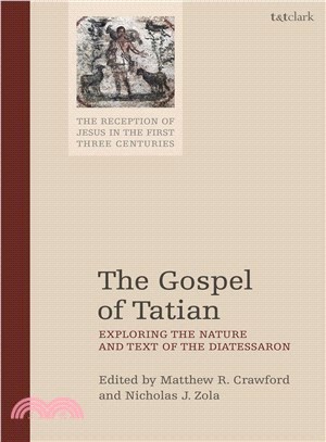 The Gospel of Tatian ― Exploring the Nature and Text of the Diatessaron