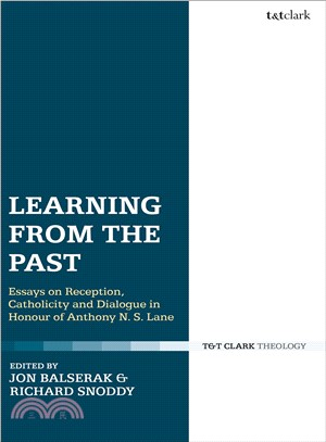 Learning from the Past ― Essays on Reception, Catholicity, and Dialogue in Honour of Anthony N. S. Lane