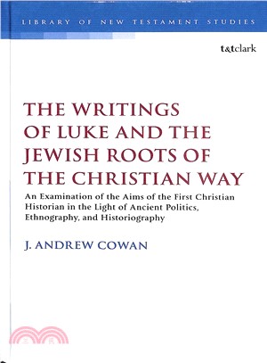 The Writings of Luke and the Jewish Roots of the Christian Way ― An Examination of the Aims of the First Christian Historian in the Light of Ancient Politics, Ethnography, and Historiography