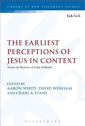 The Earliest Perceptions of Jesus in Context ― Essays in Honor of John Nolland