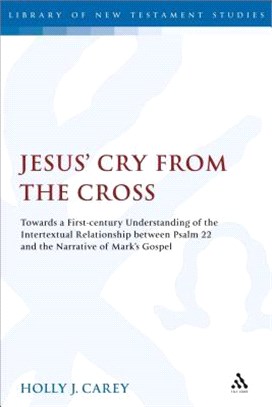 Jesus Cry from the Cross ― Towards a First-century Understanding of the Intertextual Relationship Between Psalm 22 and the Narrative of Mark's Gospel