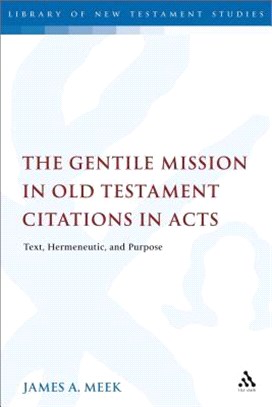 The Gentile Mission in Old Testament Citations in Acts ― Text, Hermeneutic, and Purpose