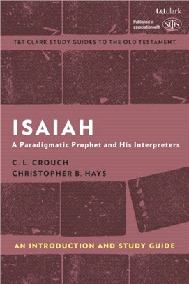 Isaiah: An Introduction and Study Guide：A Paradigmatic Prophet and His Interpreters