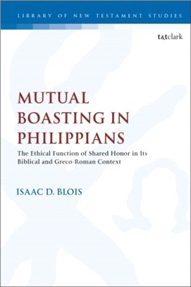 Mutual Boasting in Philippians：The Ethical Function of Shared Honor in its Biblical and Greco-Roman Context