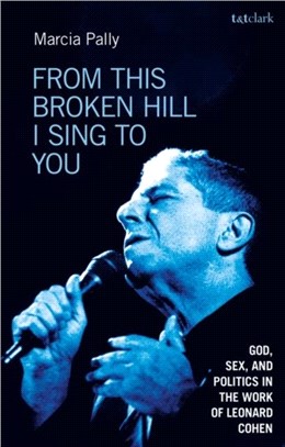 From This Broken Hill I Sing to You：God, Sex, and Politics in the Work of Leonard Cohen