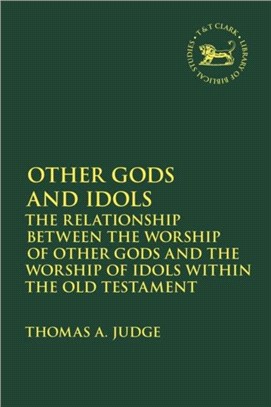 Other Gods and Idols：The Relationship Between the Worship of Other Gods and the Worship of Idols Within the Old Testament