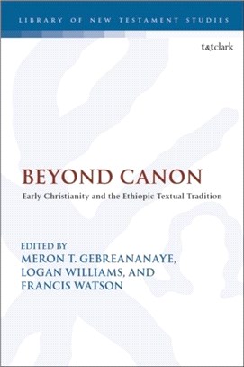 Beyond Canon：Early Christianity and the Ethiopic Textual Tradition