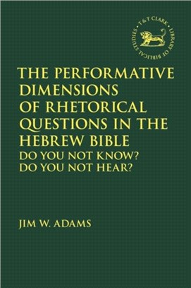 The Performative Dimensions of Rhetorical Questions in the Hebrew Bible：Do You Not Know? Do You Not Hear?