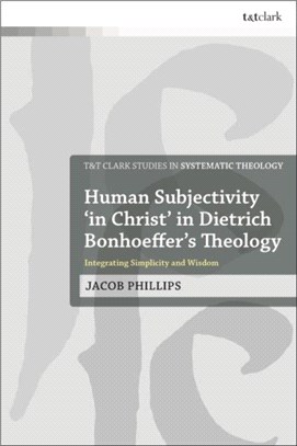 Human Subjectivity 'in Christ' in Dietrich Bonhoeffer's Theology：Integrating Simplicity and Wisdom