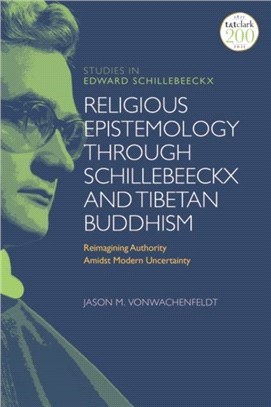 Religious Epistemology through Schillebeeckx and Tibetan Buddhism：Reimagining Authority Amidst Modern Uncertainty