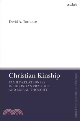Christian Kinship：Family-Relatedness in Christian Practice and Moral Thought