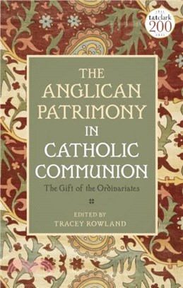 The Anglican Patrimony in Catholic Communion：The Gift of the Ordinariates