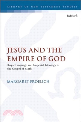 Jesus and the Empire of God：Royal Language and Imperial Ideology in the Gospel of Mark