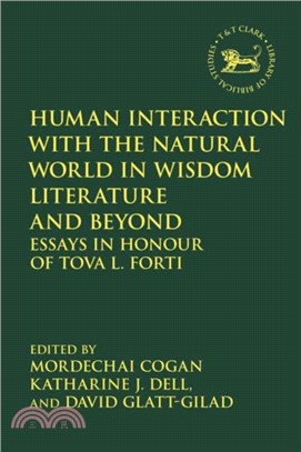 Human Interaction with the Natural World in Wisdom Literature and Beyond: Essays in Honour of Tova L. Forti