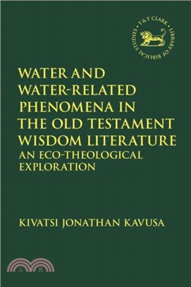 Water and Water-Related Phenomena in the Old Testament Wisdom Literature：An Eco-Theological Exploration