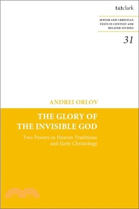 The Glory of the Invisible God：Two Powers in Heaven Traditions and Early Christology