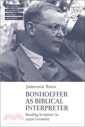 Bonhoeffer as Biblical Interpreter：Reading Scripture in 1930s Germany