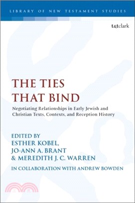 The Ties that Bind：Negotiating Relationships in Early Jewish and Christian Texts, Contexts, and Reception History