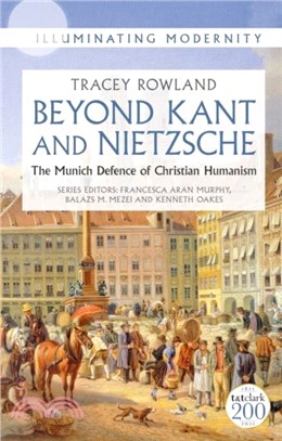 Beyond Kant and Nietzsche：The Munich Defence of Christian Humanism