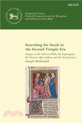 Searching for Sarah in the Second Temple Era：Images in the Hebrew Bible, the Septuagint, the Genesis Apocryphon, and the Antiquities