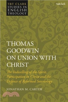 Thomas Goodwin on Union with Christ：The Indwelling of the Spirit, Participation in Christ and the Defence of Reformed Soteriology