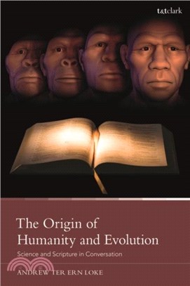 The Origin of Humanity and Evolution：Science and Scripture in Conversation