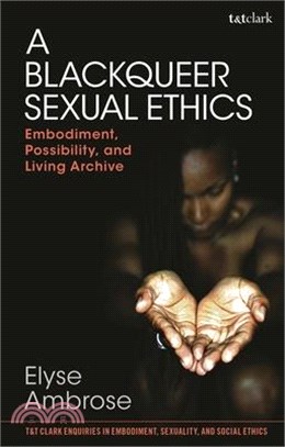 A Blackqueer Sexual Ethics: Embodiment, Possibility, and Living Archive