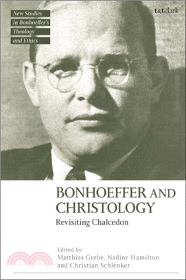 Bonhoeffer and Christology：Revisiting Chalcedon