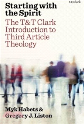 Starting with the Spirit：The T&T Clark Introduction to Third Article Theology