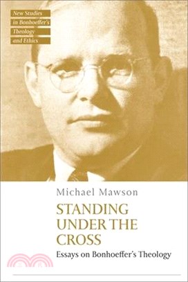 Standing Under the Cross: Essays on Bonhoeffer's Theology